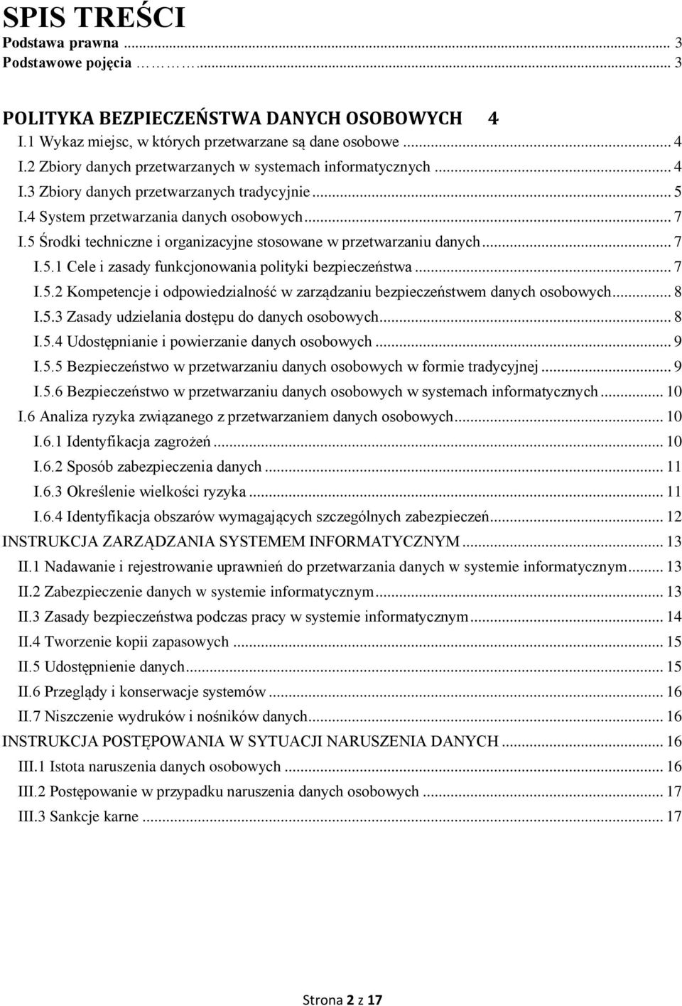 .. 7 I.5.2 Kompetencje i odpowiedzialność w zarządzaniu bezpieczeństwem danych osobowych... 8 I.5.3 Zasady udzielania dostępu do danych osobowych... 8 I.5.4 Udostępnianie i powierzanie danych osobowych.