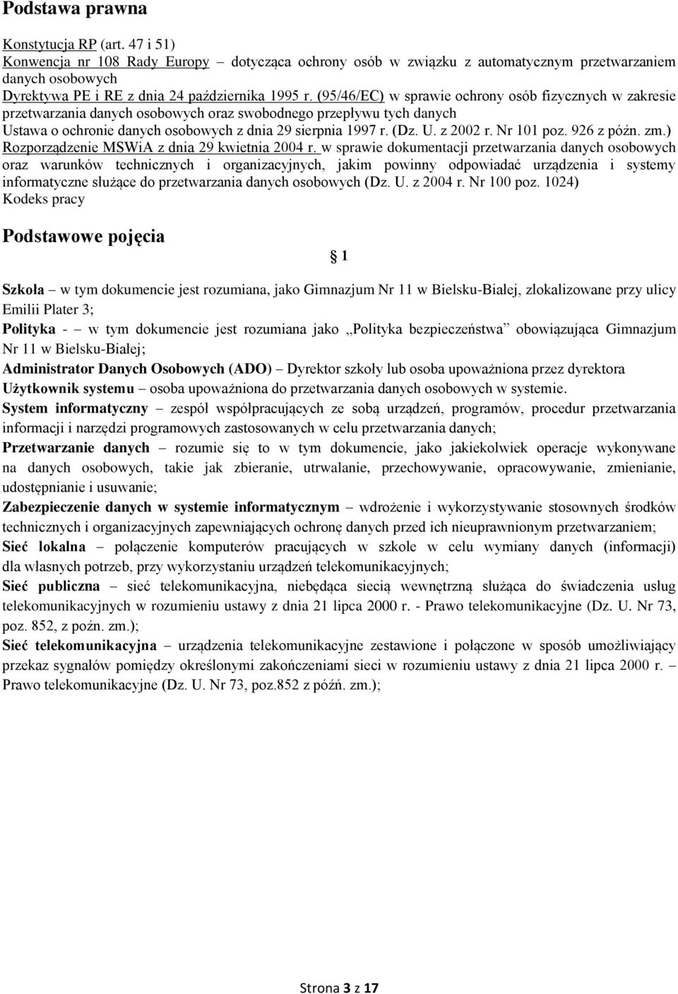 (95/46/EC) w sprawie ochrony osób fizycznych w zakresie przetwarzania danych osobowych oraz swobodnego przepływu tych danych Ustawa o ochronie danych osobowych z dnia 29 sierpnia 1997 r. (Dz. U. z 2002 r.