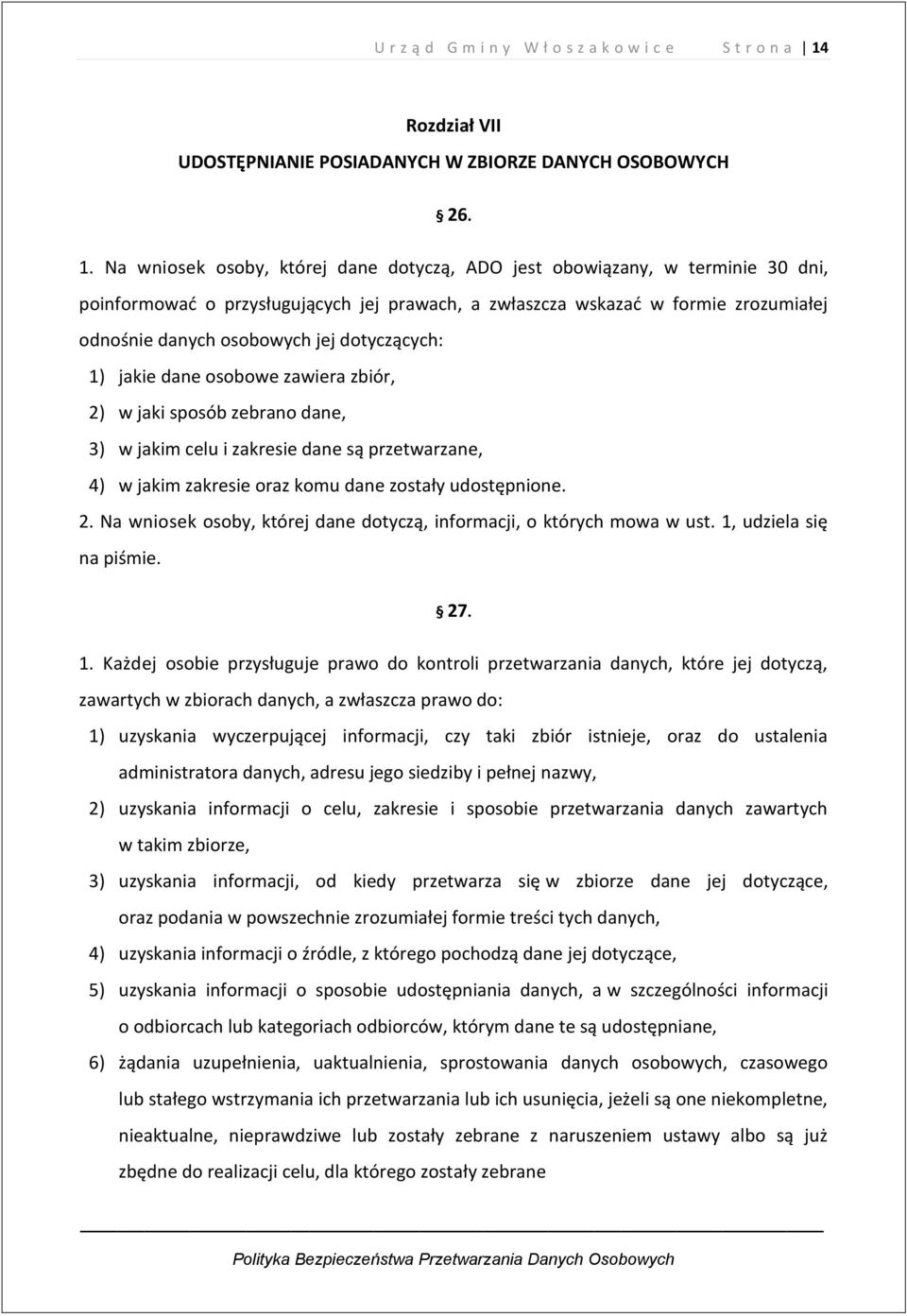 Na wniosek osoby, której dane dotyczą, ADO jest obowiązany, w terminie 30 dni, poinformować o przysługujących jej prawach, a zwłaszcza wskazać w formie zrozumiałej odnośnie danych osobowych jej