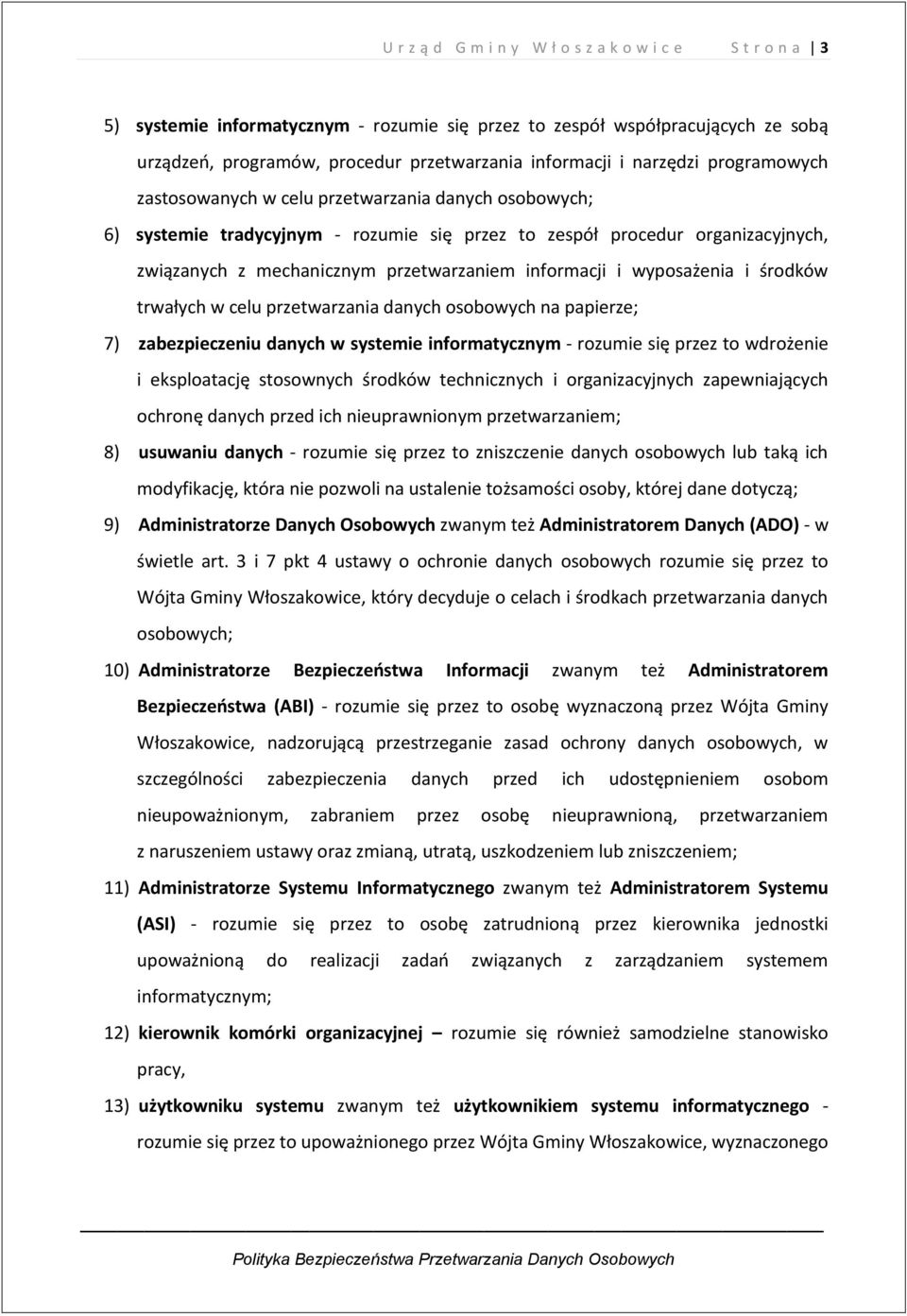 informacji i wyposażenia i środków trwałych w celu przetwarzania danych osobowych na papierze; 7) zabezpieczeniu danych w systemie informatycznym - rozumie się przez to wdrożenie i eksploatację