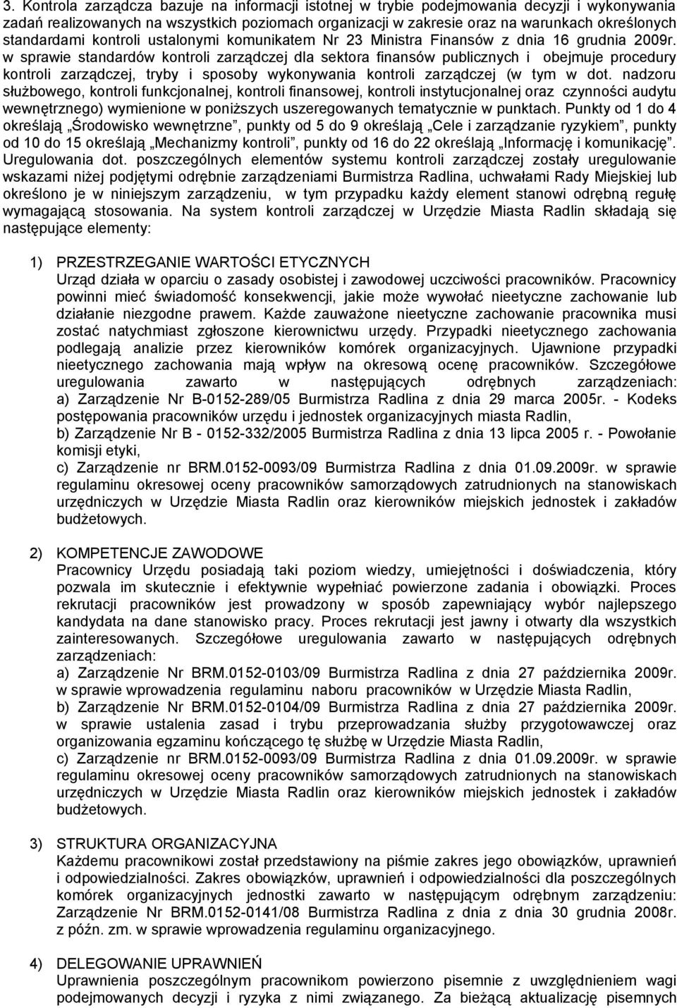 w sprawie standardów kontroli zarządczej dla sektora finansów publicznych i obejmuje procedury kontroli zarządczej, tryby i sposoby wykonywania kontroli zarządczej (w tym w dot.