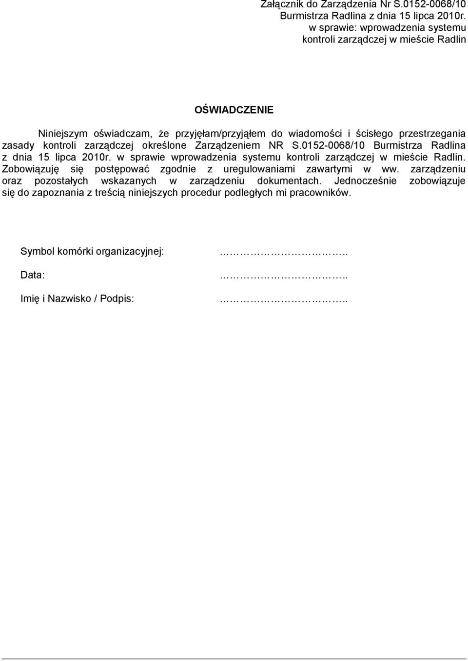 zarządczej określone Zarządzeniem NR S.0152-0068/10 Burmistrza Radlina z dnia 15 lipca 2010r. w sprawie wprowadzenia systemu kontroli zarządczej w mieście Radlin.