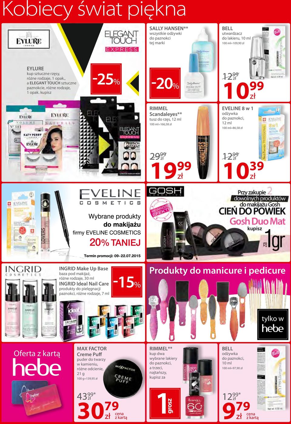 kupisz -25% -20% 12 99 10 99 RIMMEL Scandaleyes** tusz do rzęs, 12 ml =166,58 EVELINE 8 w 1 odżywka do paznokci, 12 ml =86,58 2 1 12 99 10 39 kupisz INGRID Make Up Base baza pod