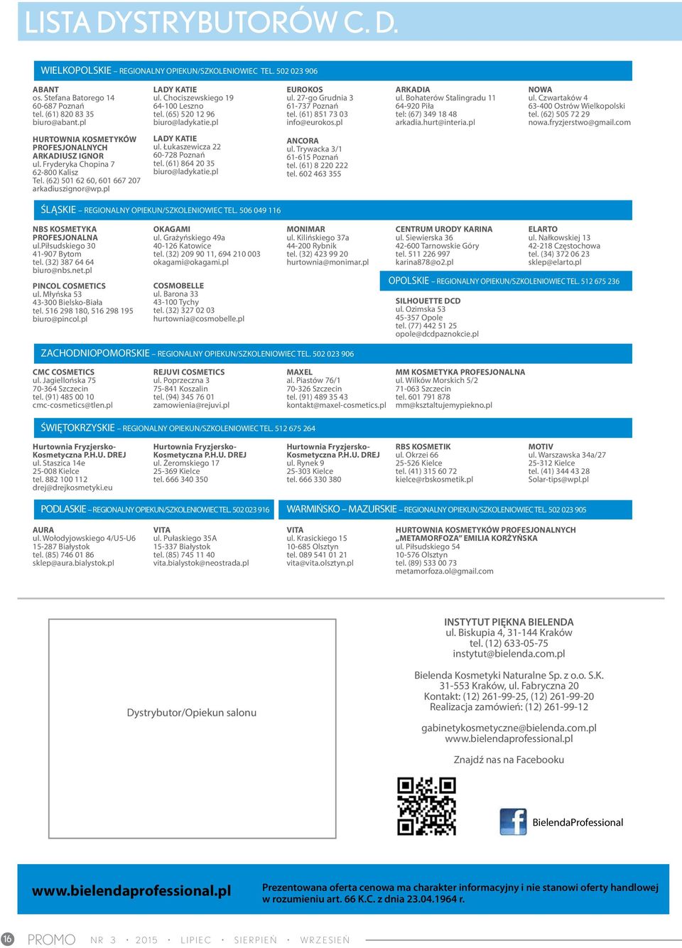 Bohaterów Stalingradu 11 64-920 Piła tel: (67) 349 18 48 arkadia.hurt@interia.pl NOWA ul. Czwartaków 4 63-400 Ostrów Wielkopolski tel. (62) 505 72 29 nowa.fryzjerstwo@gmail.