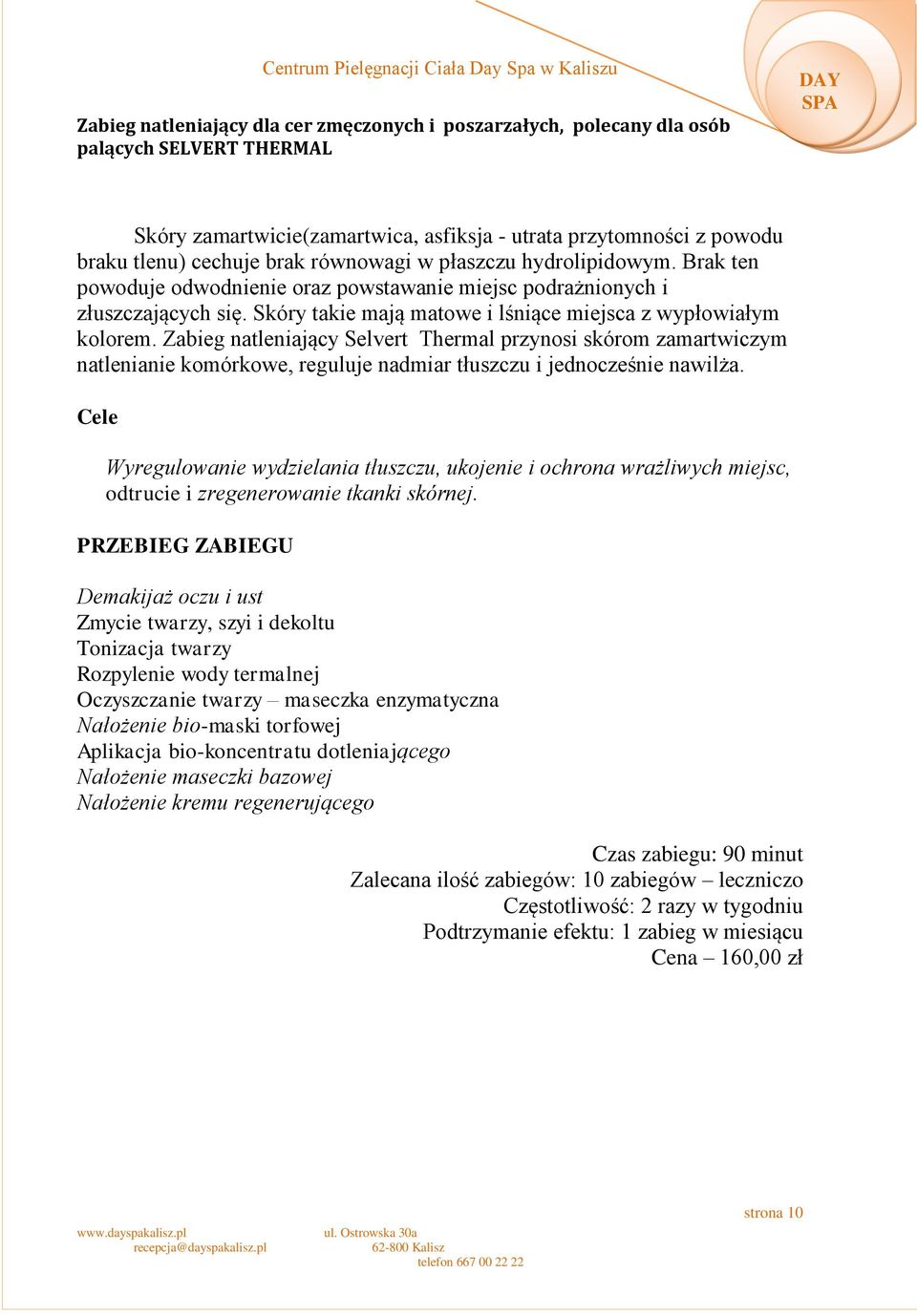 Zabieg natleniający Selvert Thermal przynosi skórom zamartwiczym natlenianie komórkowe, reguluje nadmiar tłuszczu i jednocześnie nawilża.