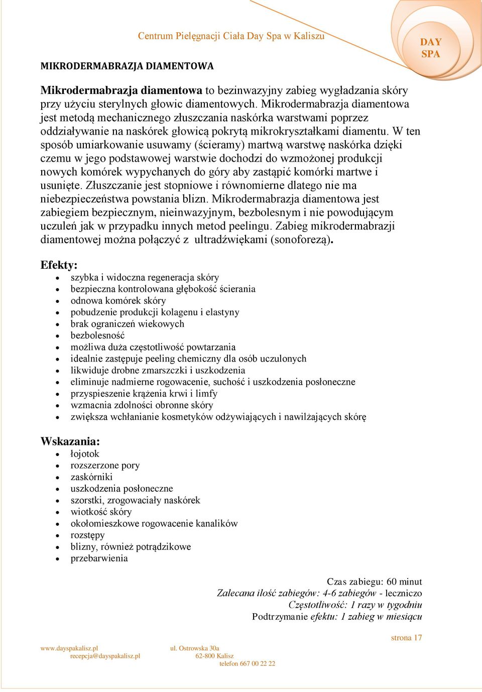 W ten sposób umiarkowanie usuwamy (ścieramy) martwą warstwę naskórka dzięki czemu w jego podstawowej warstwie dochodzi do wzmożonej produkcji nowych komórek wypychanych do góry aby zastąpić komórki