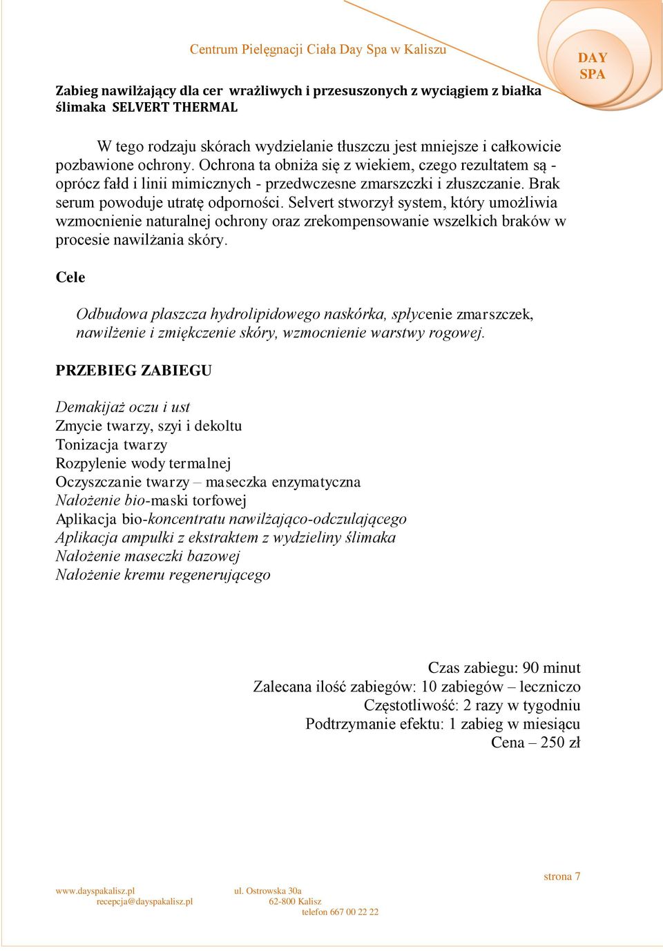 Selvert stworzył system, który umożliwia wzmocnienie naturalnej ochrony oraz zrekompensowanie wszelkich braków w procesie nawilżania skóry.