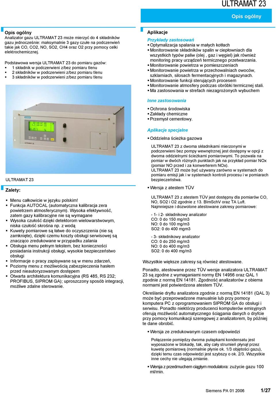 Podstawowa wersja ULTRAMAT 23 do pomiaru gazów: składnik w podczerwieni z/bez pomiaru tlenu 2 składników w podczerwieni z/bez pomiaru tlenu 3 składników w podczerwieni z/bez pomiaru tlenu Aplikacje