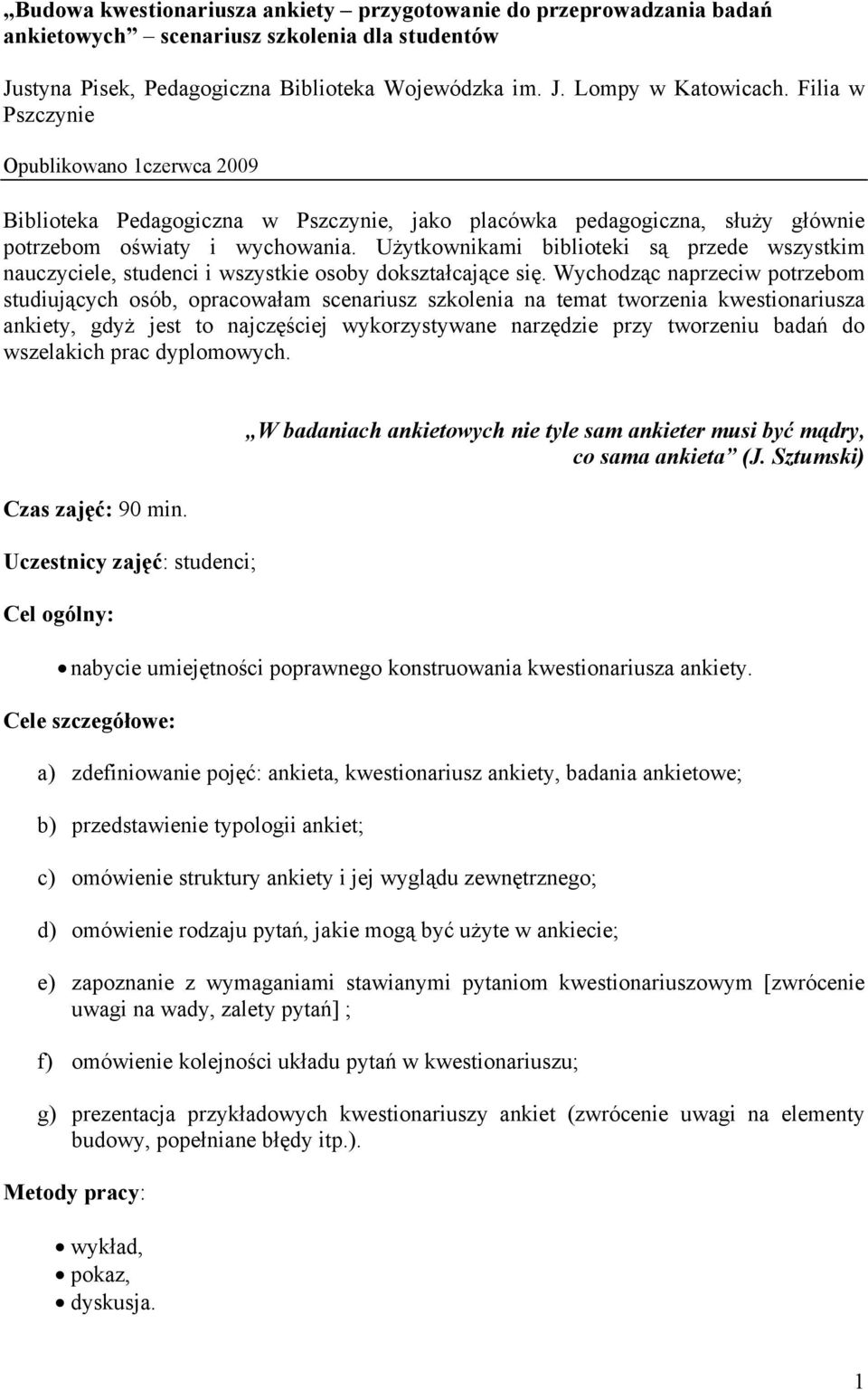 Użytkownikami biblioteki są przede wszystkim nauczyciele, studenci i wszystkie osoby dokształcające się.