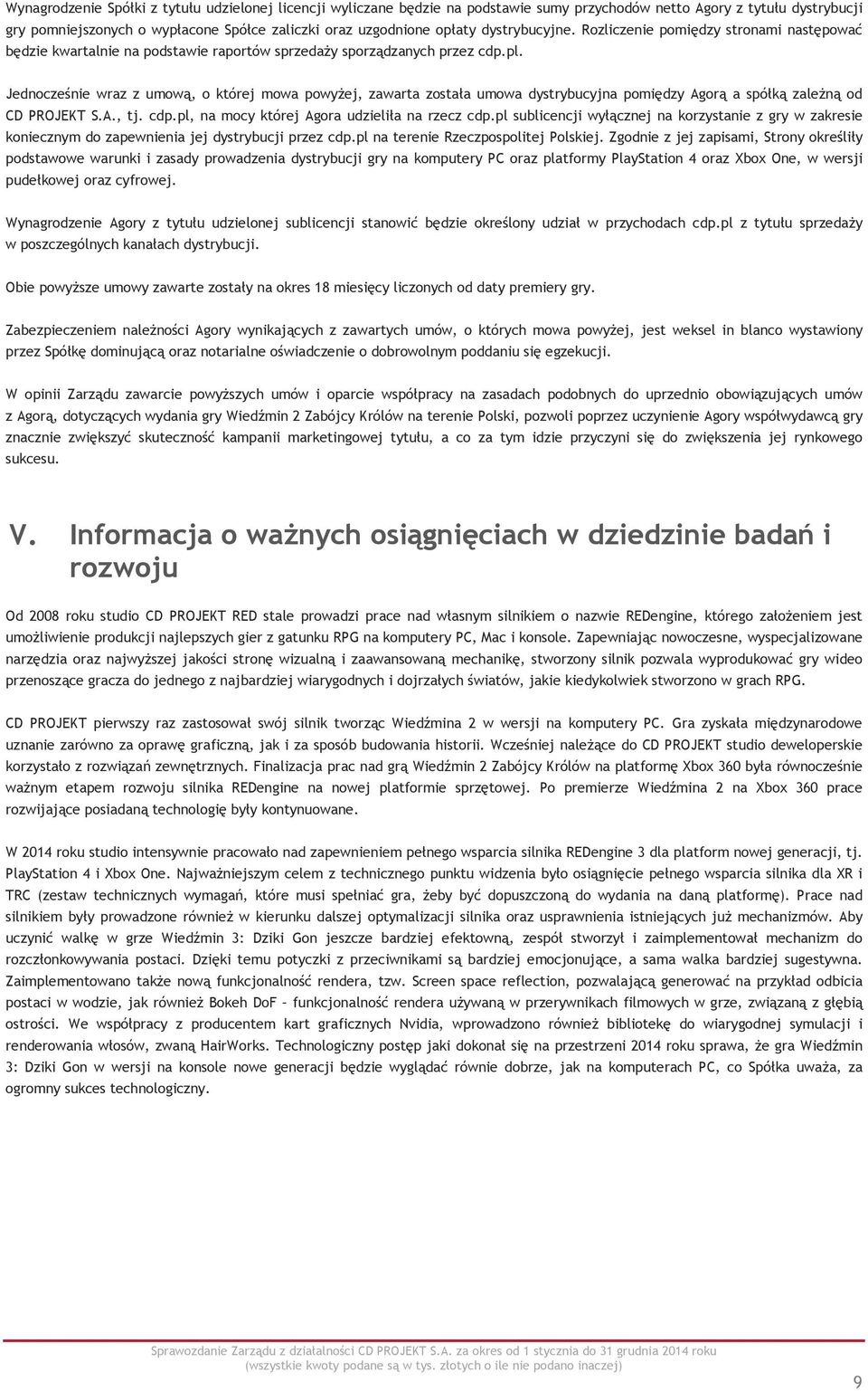 Jednocześnie wraz z umową, o której mowa powyŝej, zawarta została umowa dystrybucyjna pomiędzy Agorą a spółką zaleŝną od CD PROJEKT S.A., tj. cdp.pl, na mocy której Agora udzieliła na rzecz cdp.