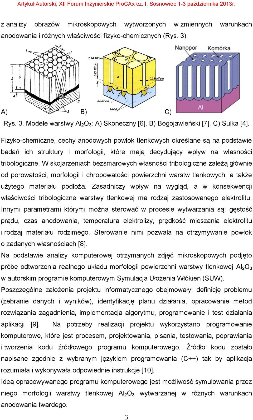 Fizyko-chemiczne, cechy anodowych powłok tlenkowych określane są na podstawie badań ich struktury i morfologii, które mają decydujący wpływ na własności tribologiczne.