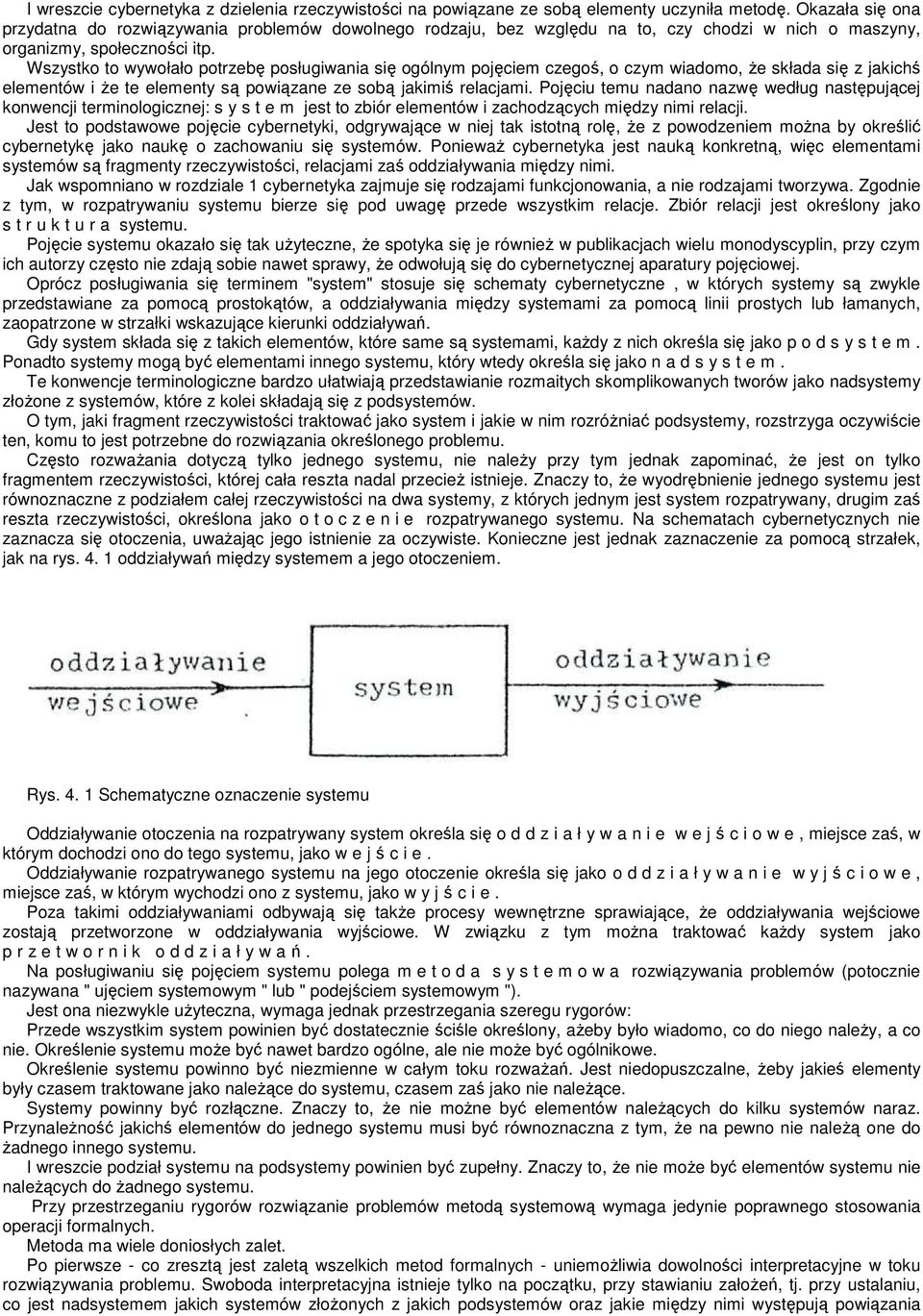 Wszystko to wywołało potrzebę posługiwania się ogólnym pojęciem czegoś, o czym wiadomo, Ŝe składa się z jakichś elementów i Ŝe te elementy są powiązane ze sobą jakimiś relacjami.