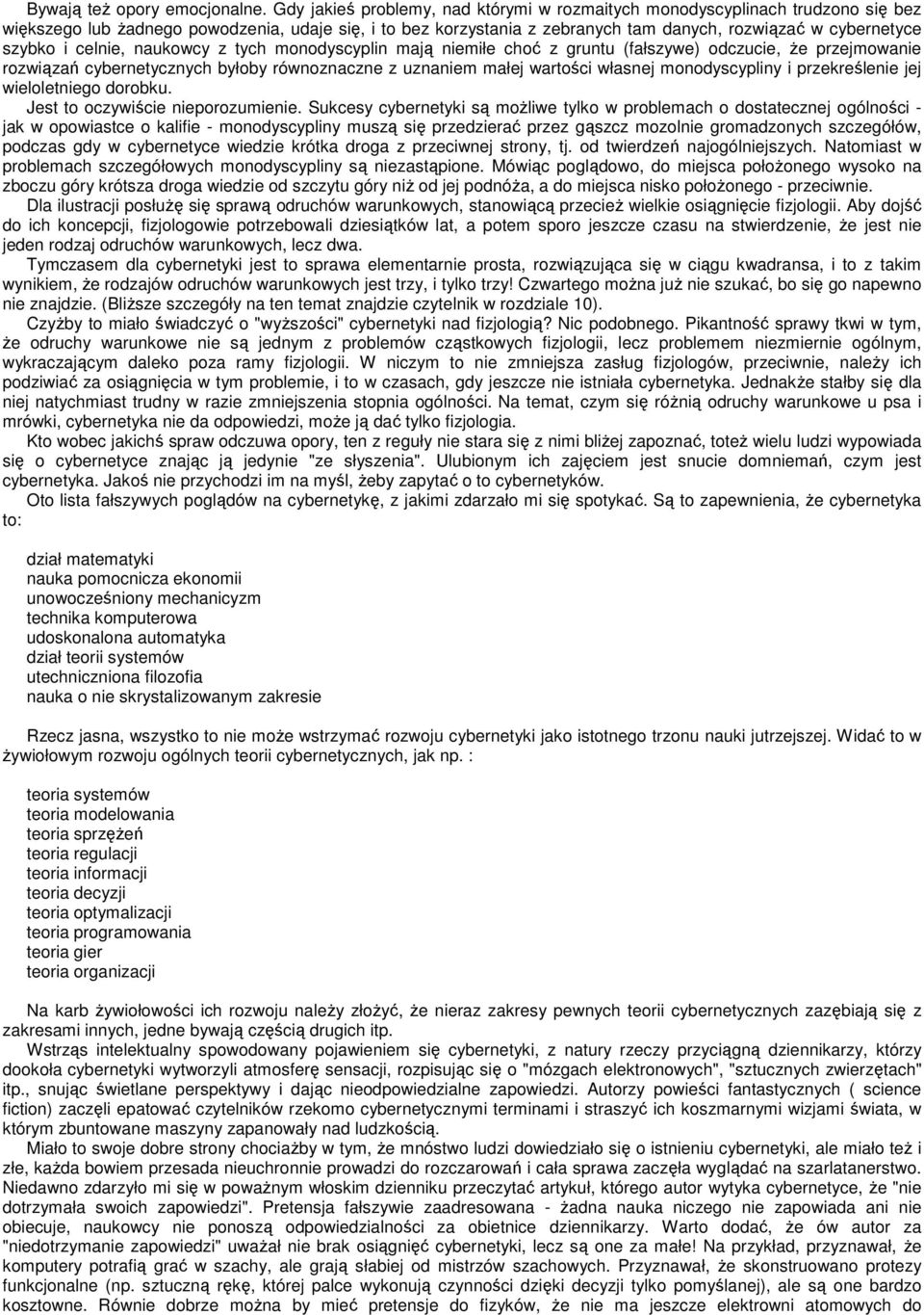 szybko i celnie, naukowcy z tych monodyscyplin mają niemiłe choć z gruntu (fałszywe) odczucie, Ŝe przejmowanie rozwiązań cybernetycznych byłoby równoznaczne z uznaniem małej wartości własnej