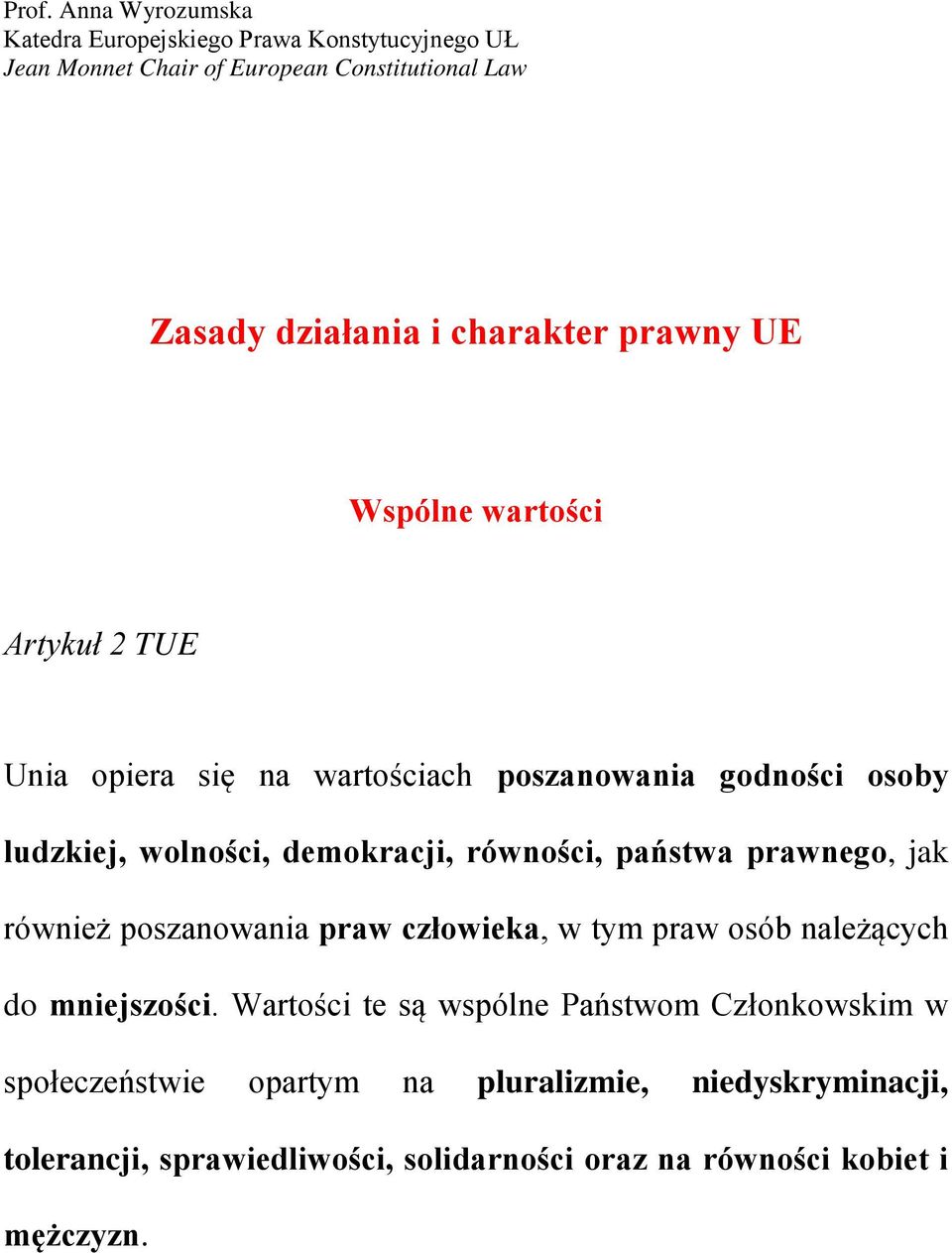 równości, państwa prawnego, jak również poszanowania praw człowieka, w tym praw osób należących do mniejszości.