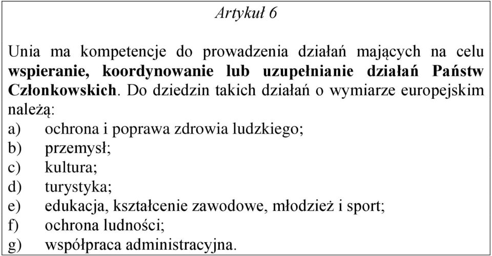 Do dziedzin takich działań o wymiarze europejskim należą: a) ochrona i poprawa zdrowia