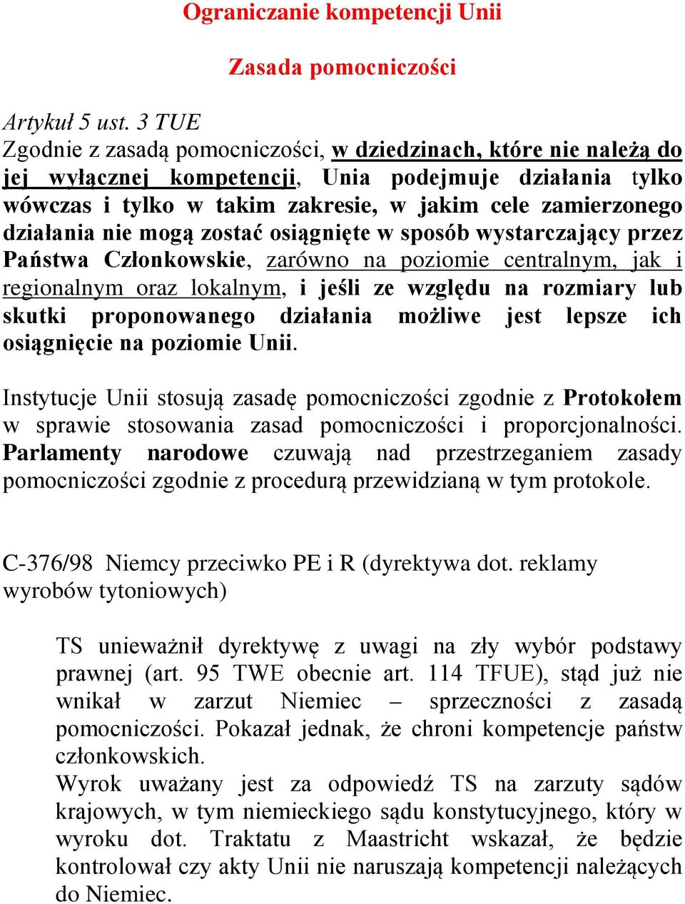 działania nie mogą zostać osiągnięte w sposób wystarczający przez Państwa Członkowskie, zarówno na poziomie centralnym, jak i regionalnym oraz lokalnym, i jeśli ze względu na rozmiary lub skutki