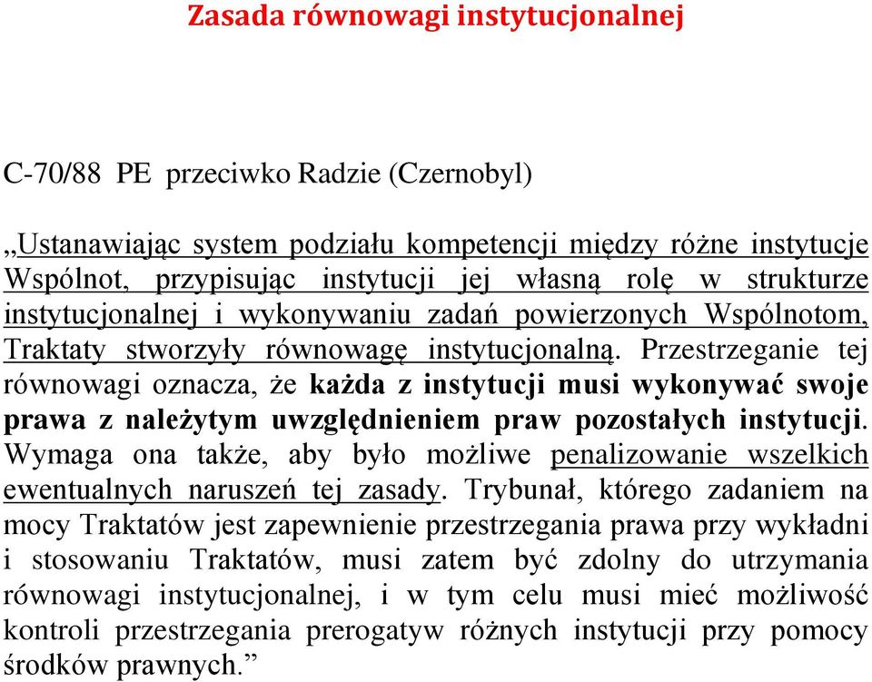 Przestrzeganie tej równowagi oznacza, że każda z instytucji musi wykonywać swoje prawa z należytym uwzględnieniem praw pozostałych instytucji.