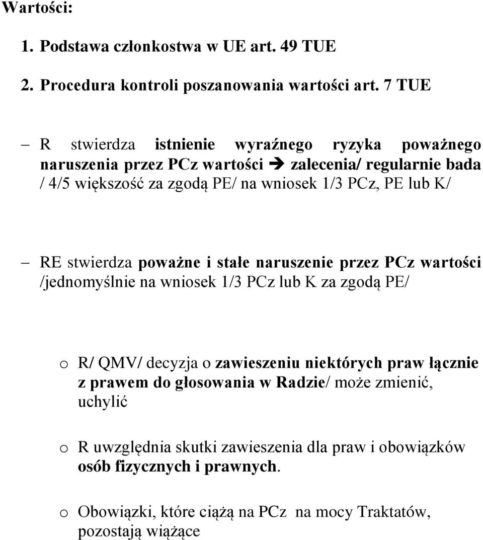 PE lub K/ RE stwierdza poważne i stałe naruszenie przez PCz wartości /jednomyślnie na wniosek 1/3 PCz lub K za zgodą PE/ o R/ QMV/ decyzja o zawieszeniu