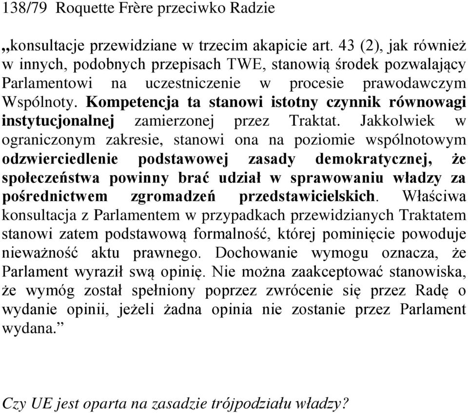 Kompetencja ta stanowi istotny czynnik równowagi instytucjonalnej zamierzonej przez Traktat.