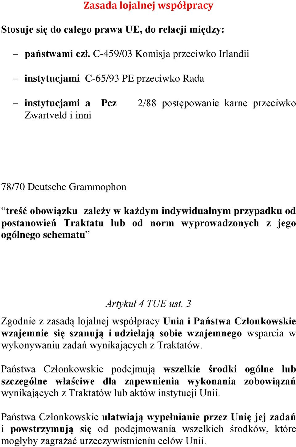 każdym indywidualnym przypadku od postanowień Traktatu lub od norm wyprowadzonych z jego ogólnego schematu Artykuł 4 TUE ust.