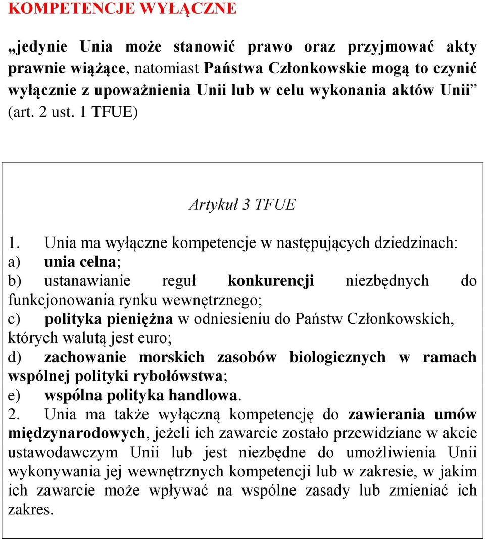 Unia ma wyłączne kompetencje w następujących dziedzinach: a) unia celna; b) ustanawianie reguł konkurencji niezbędnych do funkcjonowania rynku wewnętrznego; c) polityka pieniężna w odniesieniu do