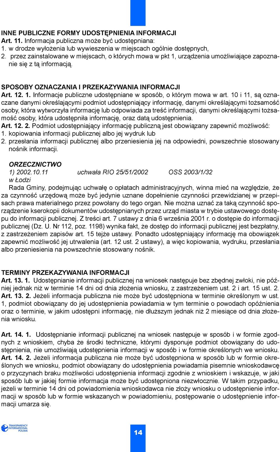 10 i 11, są oznaczane danymi określającymi podmiot udostępniający informację, danymi określającymi tożsamość osoby, która wytworzyła informację lub odpowiada za treść informacji, danymi określającymi