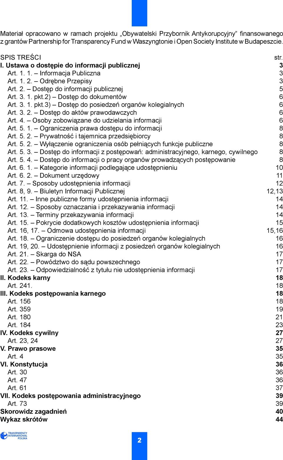 2) Dostęp do dokumentów 6 Art. 3. 1. pkt.3) Dostęp do posiedzeń organów kolegialnych 6 Art. 3. 2. Dostęp do aktów prawodawczych 6 Art. 4. Osoby zobowiązane do udzielania informacji 6 Art. 5. 1. Ograniczenia prawa dostępu do informacji 8 Art.