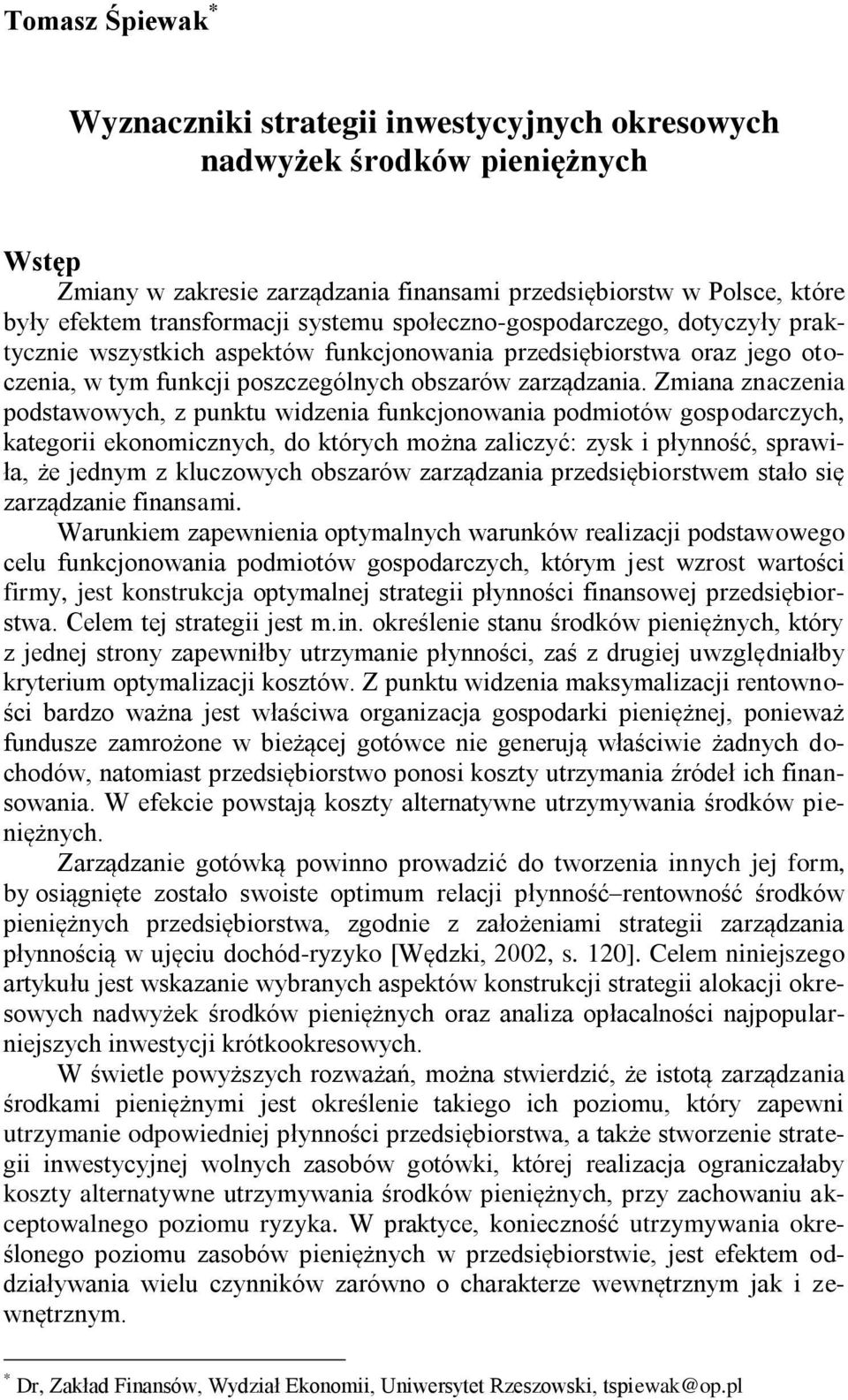 Zmiana znaczenia podstawowych, z punktu widzenia funkcjonowania podmiotów gospodarczych, kategorii ekonomicznych, do których można zaliczyć: zysk i płynność, sprawiła, że jednym z kluczowych obszarów