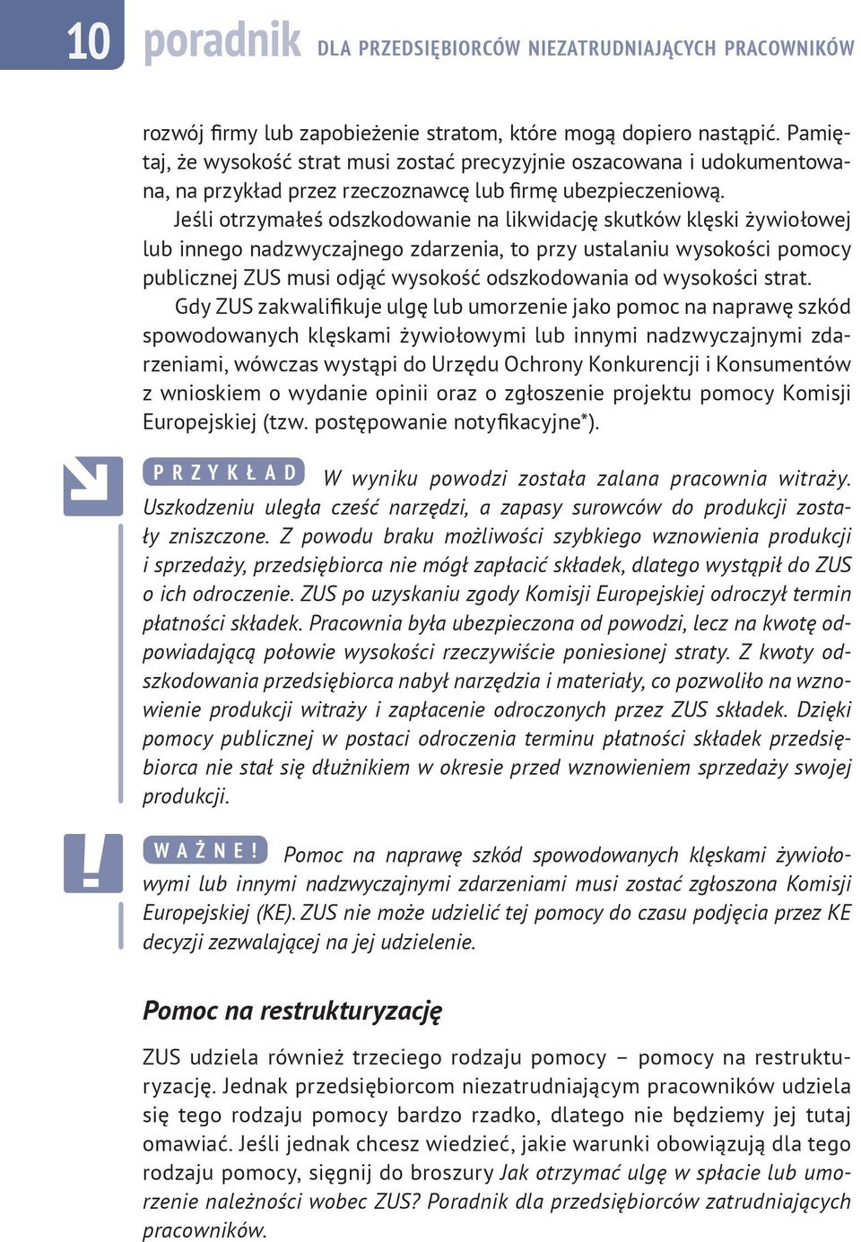 Jeśli otrzymałeś odszkodowanie na likwidację skutków klęski żywiołowej lub innego nadzwyczajnego zdarzenia, to przy ustalaniu wysokości pomocy publicznej ZUS musi odjąć wysokość odszkodowania od