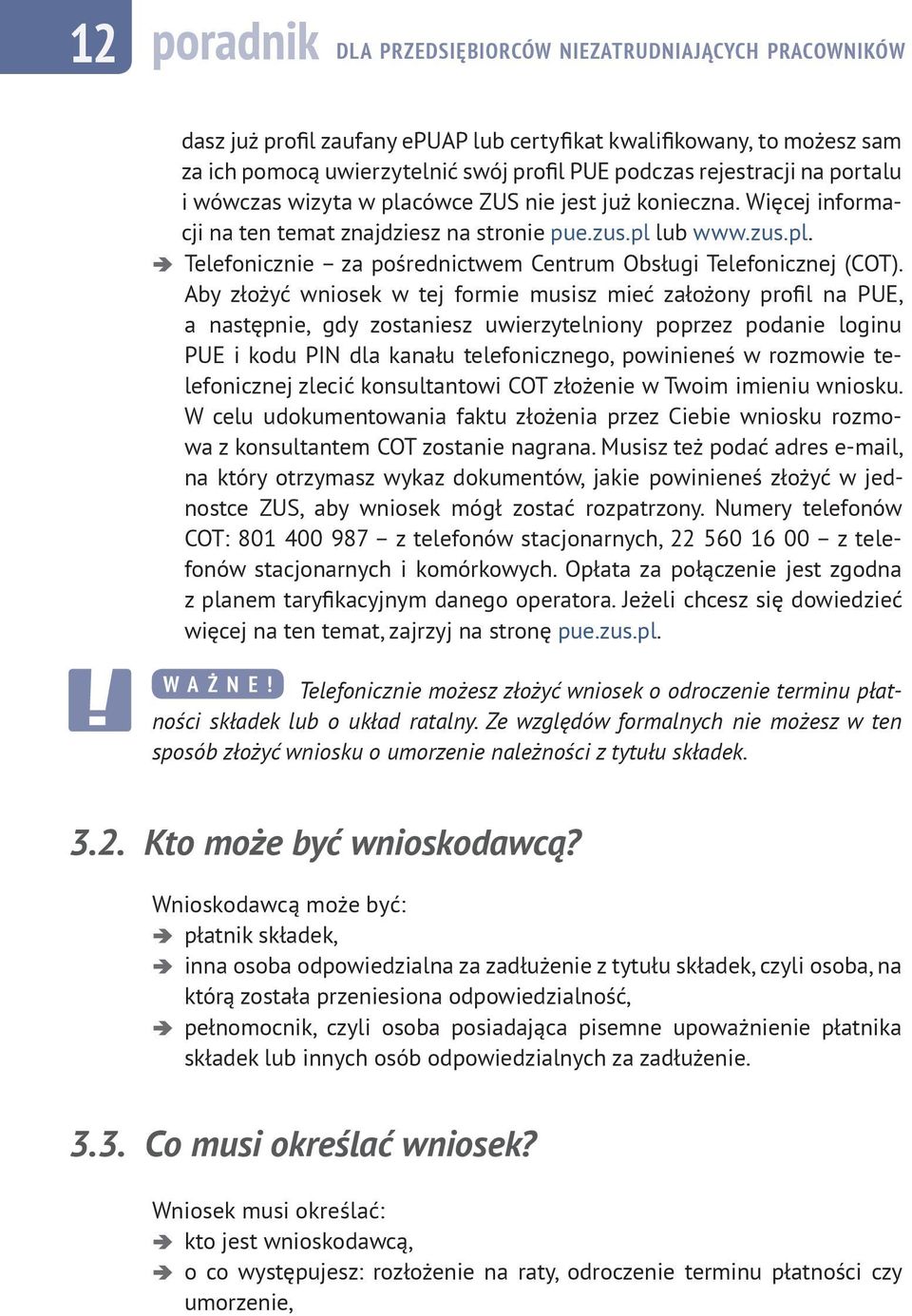 Aby złożyć wniosek w tej formie musisz mieć założony profil na PUE, a następnie, gdy zostaniesz uwierzytelniony poprzez podanie loginu PUE i kodu PIN dla kanału telefonicznego, powinieneś w rozmowie