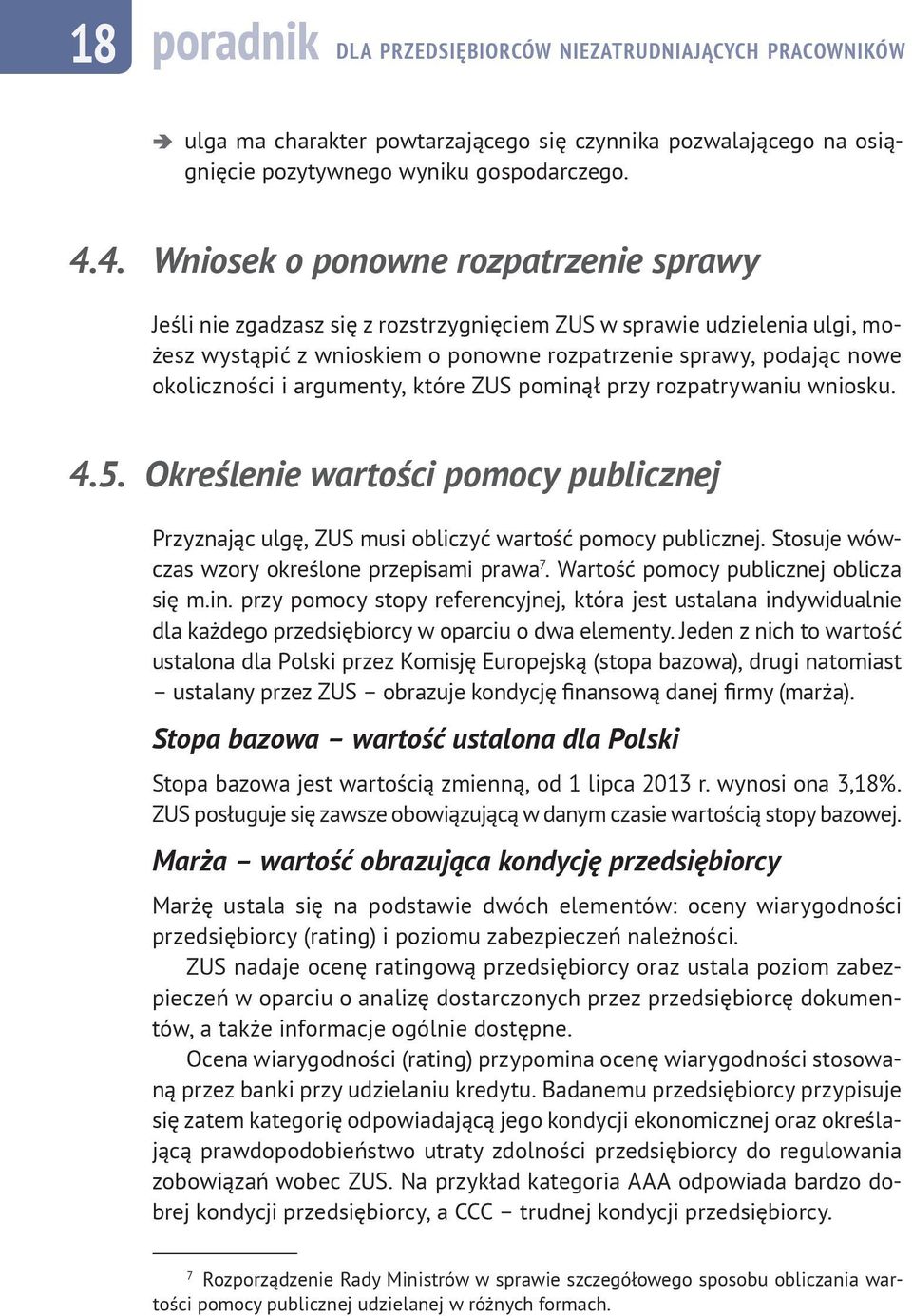 i argumenty, które ZUS pominął przy rozpatrywaniu wniosku. 4.5. Określenie wartości pomocy publicznej Przyznając ulgę, ZUS musi obliczyć wartość pomocy publicznej.