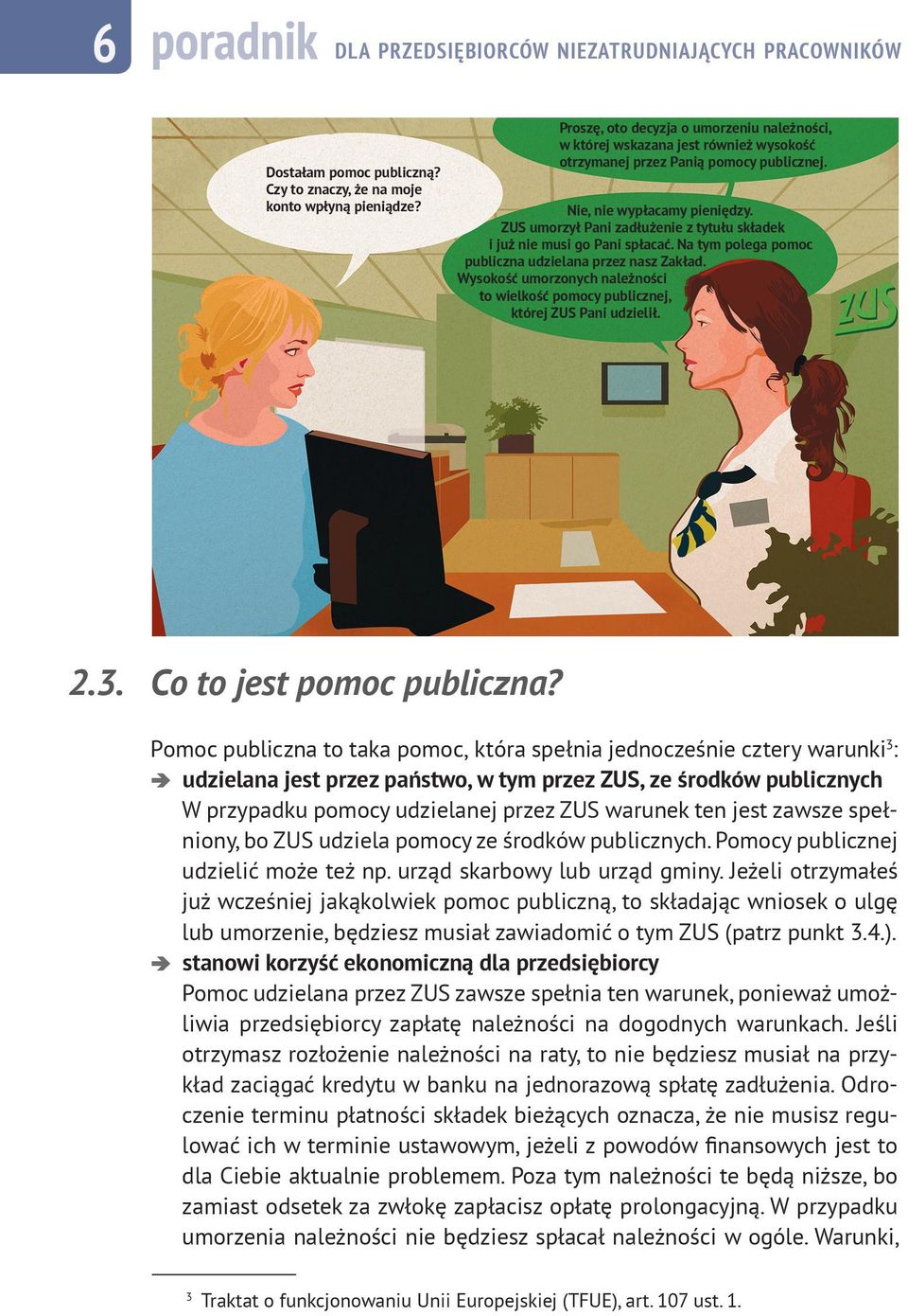 Na tym polega pomoc publiczna udzielana przez nasz Zakład. Wysokość umorzonych należności to wielkość pomocy publicznej, której ZUS Pani udzielił. 2.3. Co to jest pomoc publiczna?