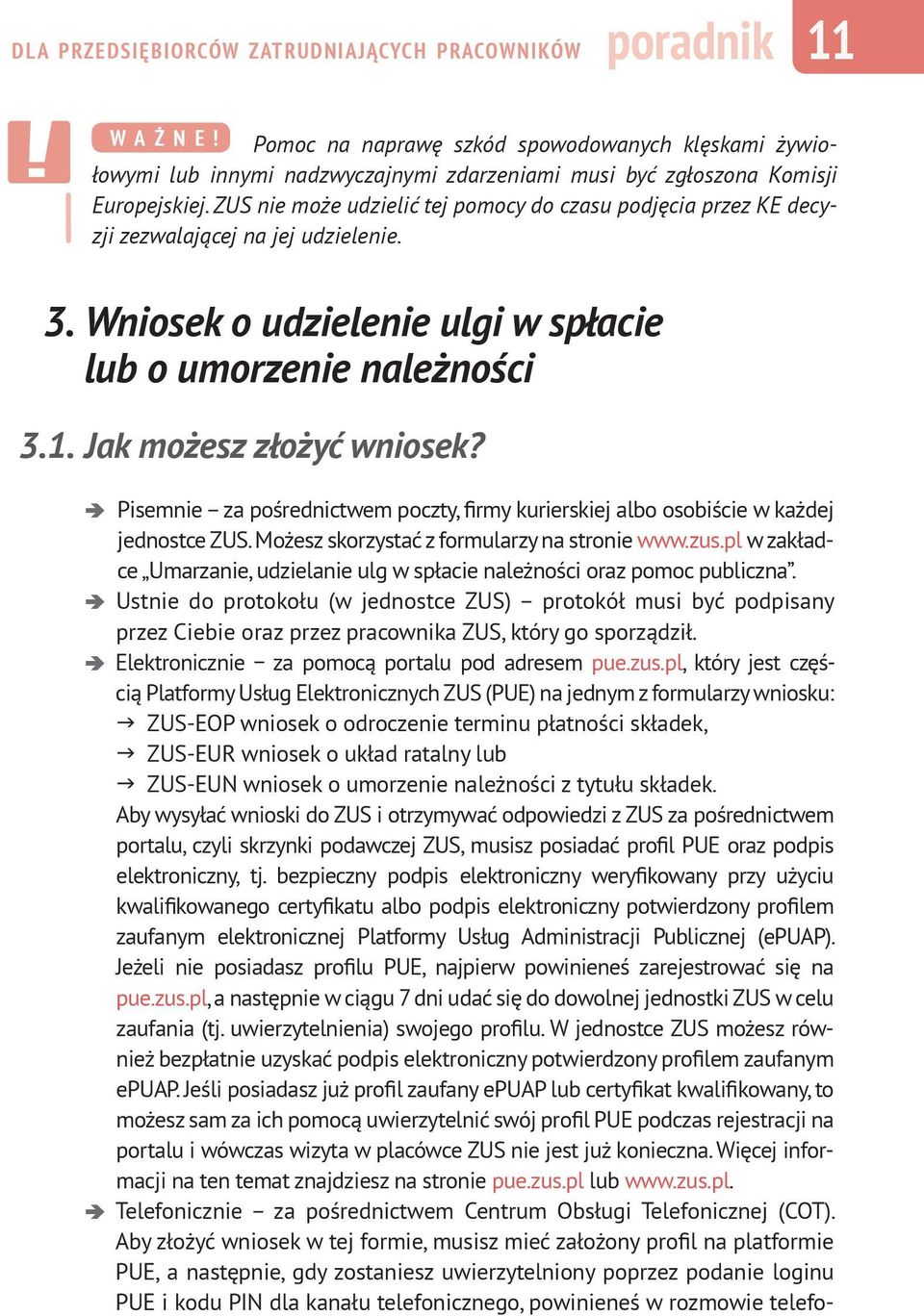 ZUS nie może udzielić tej pomocy do czasu podjęcia przez KE decyzji zezwalającej na jej udzielenie. 33. Wniosek o udzielenie ulgi w spłacie lub o umorzenie należności 3.1. Jak możesz złożyć wniosek?