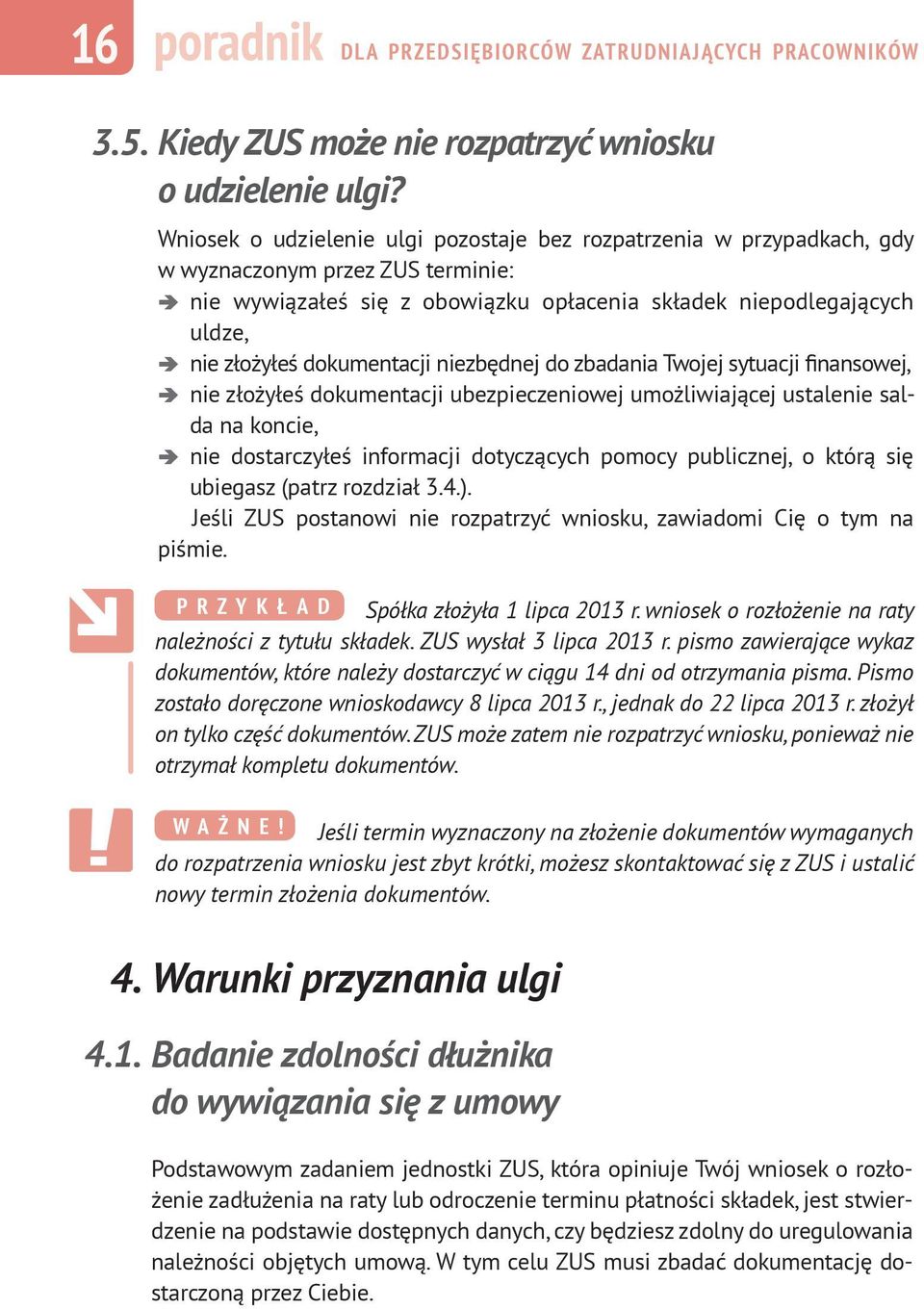 dokumentacji niezbędnej do zbadania Twojej sytuacji finansowej, nie złożyłeś dokumentacji ubezpieczeniowej umożliwiającej ustalenie salda na koncie, nie dostarczyłeś informacji dotyczących pomocy