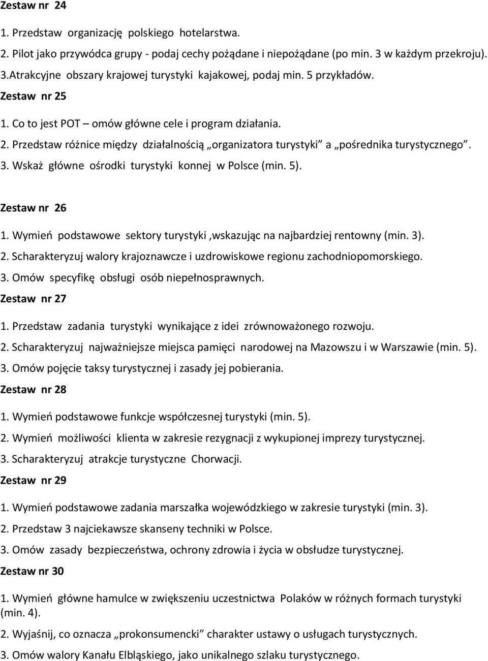 Wskaż główne ośrodki turystyki konnej w Polsce (min. 5). Zestaw nr 26 1. Wymieo podstawowe sektory turystyki,wskazując na najbardziej rentowny (min. 3). 2. Scharakteryzuj walory krajoznawcze i uzdrowiskowe regionu zachodniopomorskiego.