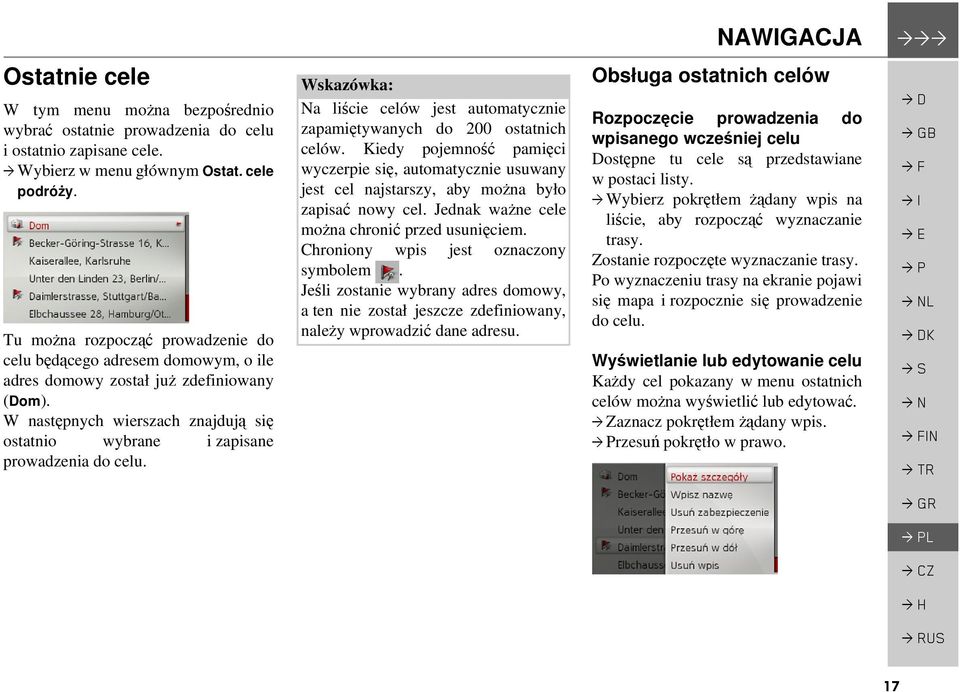 Na liście celów jest automatycznie zapamiętywanych do 200 ostatnich celów. Kiedy pojemność pamięci wyczerpie się, automatycznie usuwany jest cel najstarszy, aby można było zapisać nowy cel.