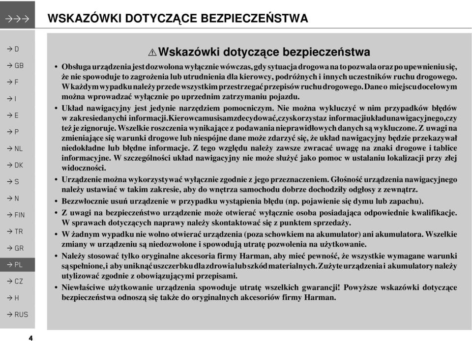 kierowcy, podróżnych i innych uczestników ruchu drogowego. W każdym wypadku należy przede wszystkim przestrzegać przepisów ruchu drogowego.