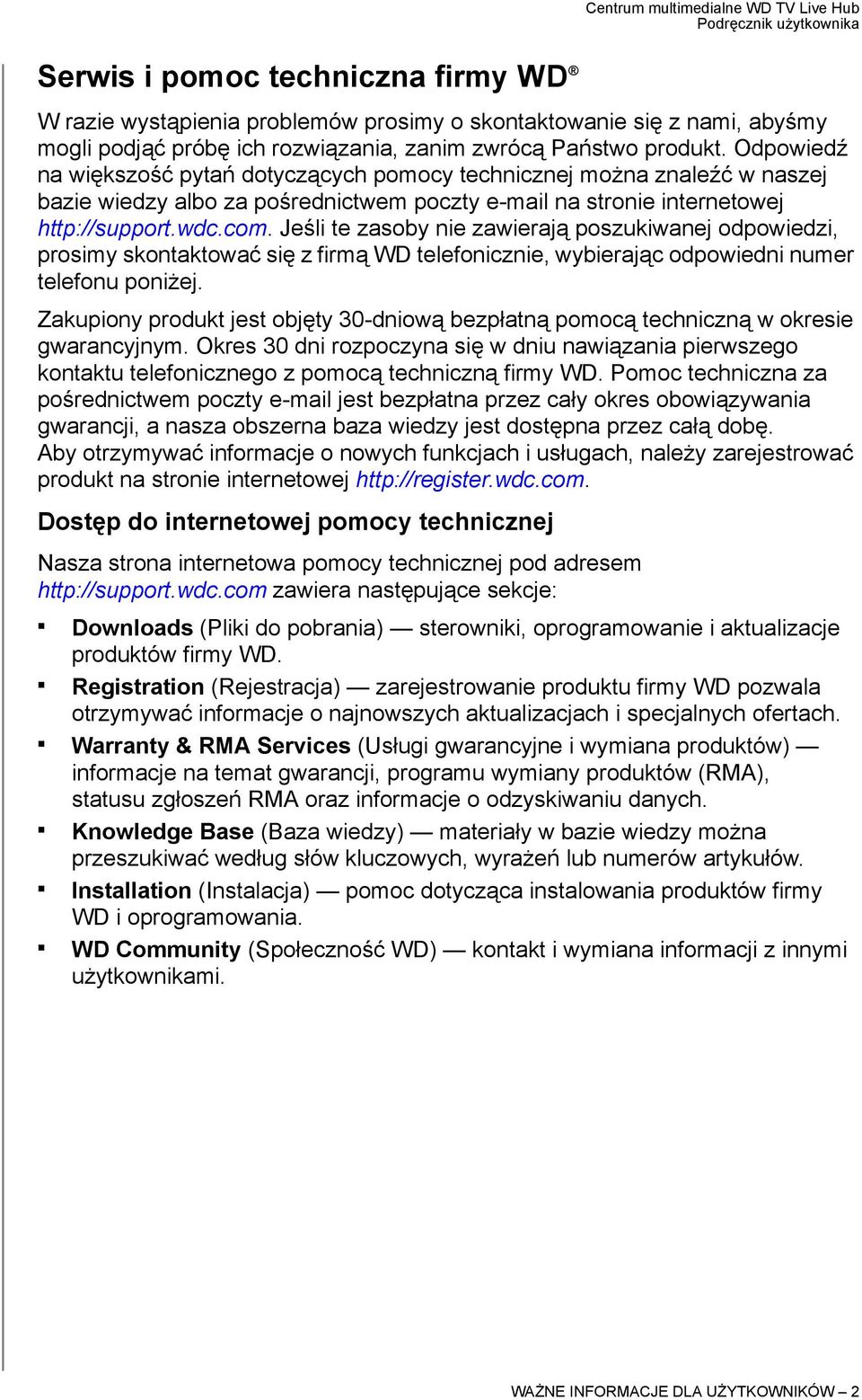 Jeśli te zasoby nie zawierają poszukiwanej odpowiedzi, prosimy skontaktować się z firmą WD telefonicznie, wybierając odpowiedni numer telefonu poniżej.