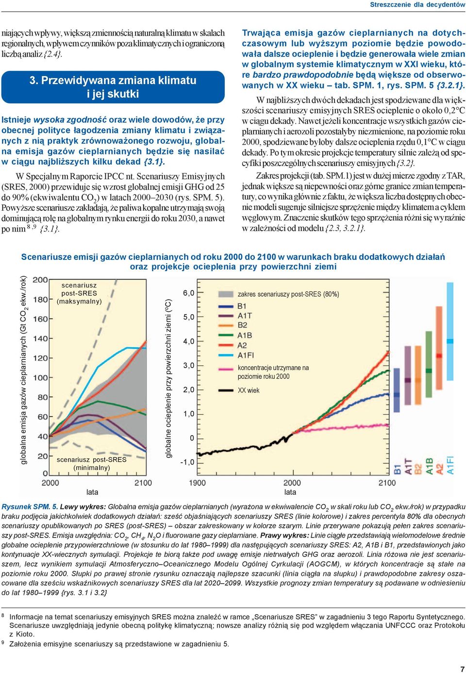 emisja gazów cieplarnianych bêdzie siê nasilaæ w ci¹gu najbli szych kilku dekad {3.1}. W Specjalnym Raporcie IPCC nt.