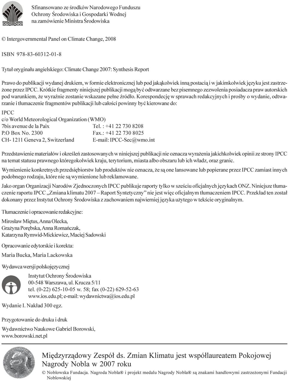 przez IPCC. Krótkie fragmenty niniejszej publikacji mog¹ byæ odtwarzane bez pisemnego zezwolenia posiadacza praw autorskich pod warunkiem, e wyraÿnie zostanie wskazane pe³ne Ÿród³o.