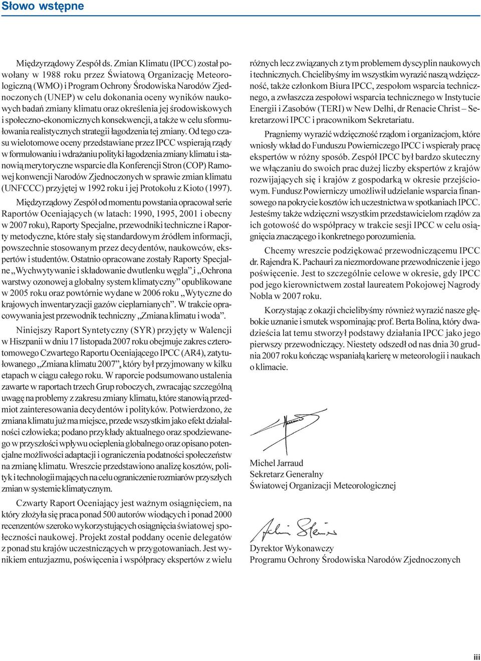 badañ zmiany klimatu oraz okreœlenia jej œrodowiskowych i spo³eczno-ekonomicznych konsekwencji, a tak e w celu sformu- ³owania realistycznych strategii ³agodzenia tej zmiany.