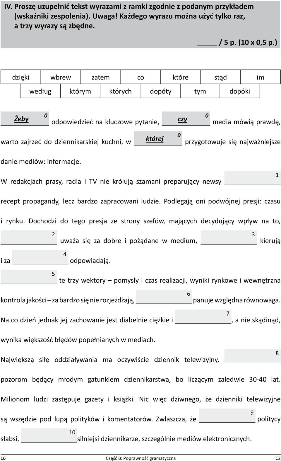 przygotowuje się najważniejsze danie mediów: informacje. W redakcjach prasy, radia i TV nie królują szamani preparujący newsy 1 recept propagandy, lecz bardzo zapracowani ludzie.