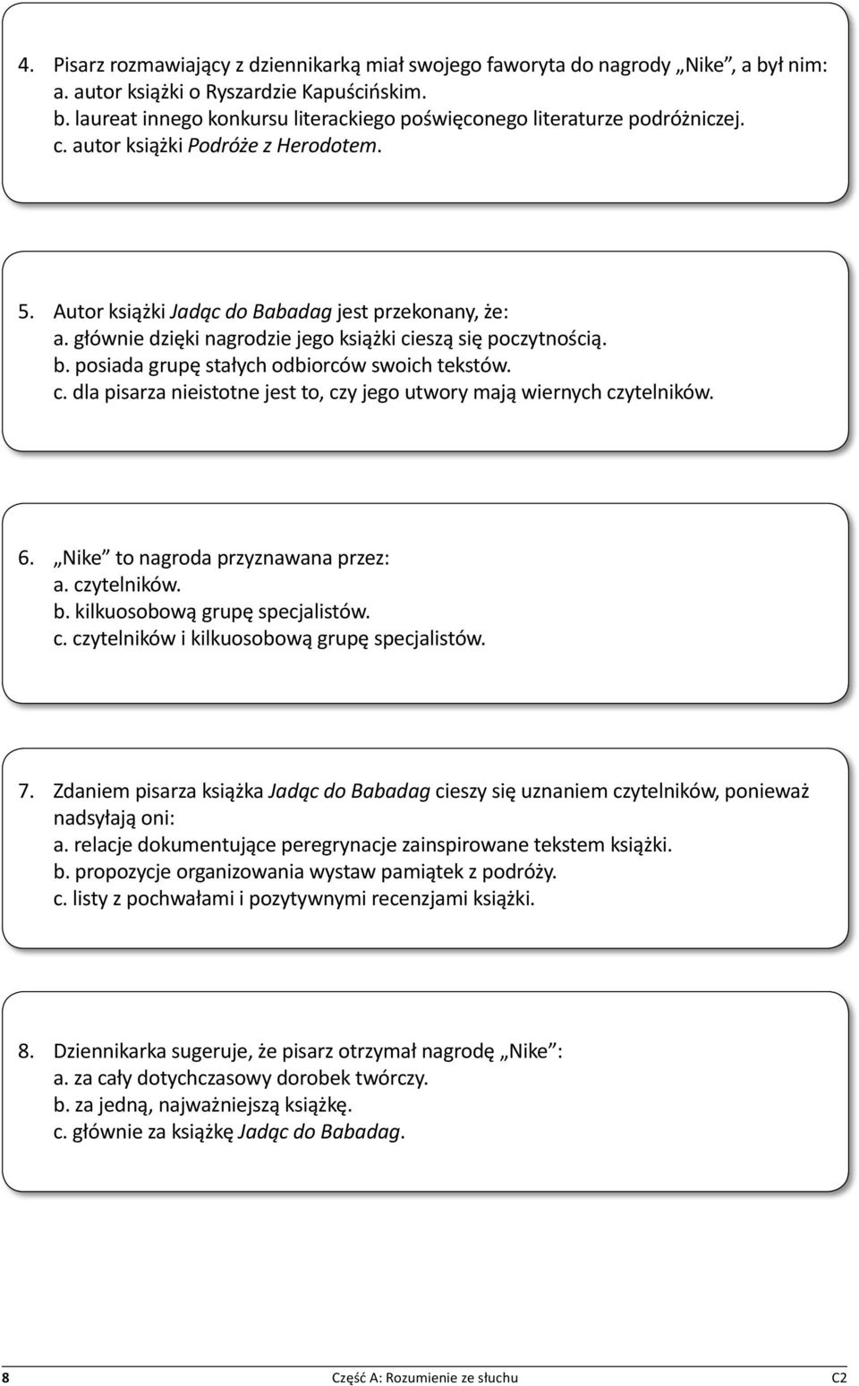 posiada grupę stałych odbiorców swoich tekstów. c. dla pisarza nieistotne jest to, czy jego utwory mają wiernych czytelników. 6. Nike to nagroda przyznawana przez: a. czytelników. b.