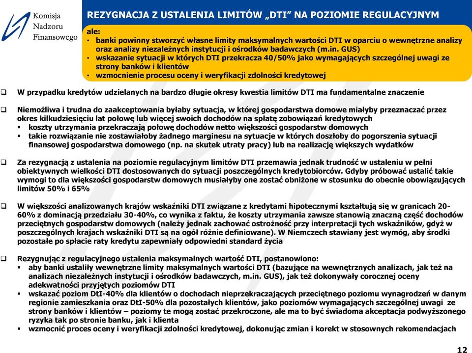 GUS) wskazanie sytuacji w których DTI przekracza 40/50% jako wymagających szczególnej uwagi ze strony banków i klientów wzmocnienie procesu oceny i weryfikacji zdolności kredytowej W przypadku