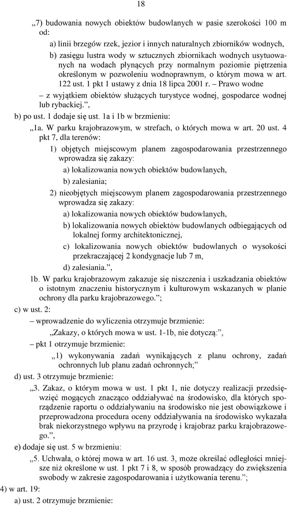 Prawo wodne z wyjątkiem obiektów służących turystyce wodnej, gospodarce wodnej lub rybackiej., b) po ust. 1 dodaje się ust. 1a i 1b w brzmieniu: 1a.