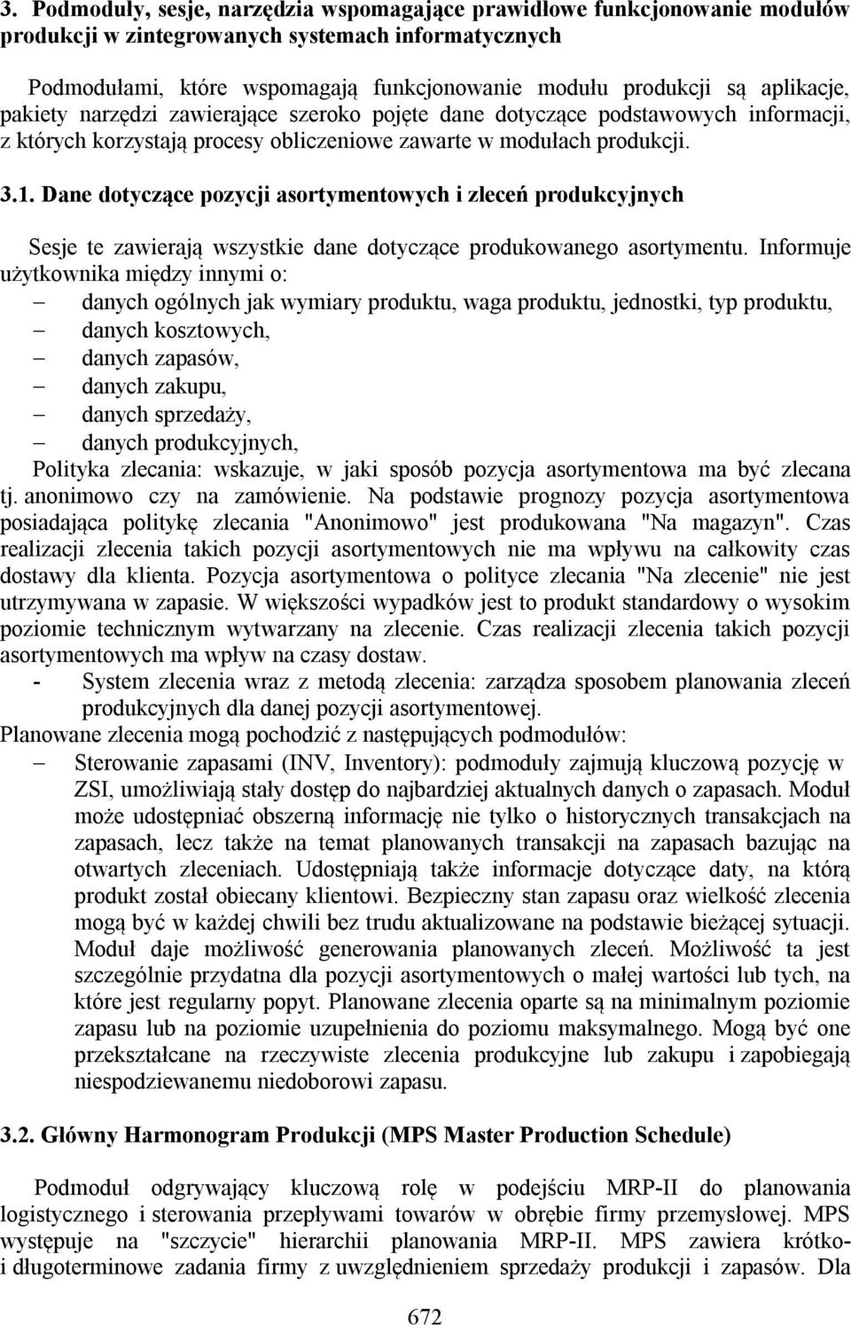 Dane dotyczące pozycji asortymentowych i zleceń produkcyjnych Sesje te zawierają wszystkie dane dotyczące produkowanego asortymentu.