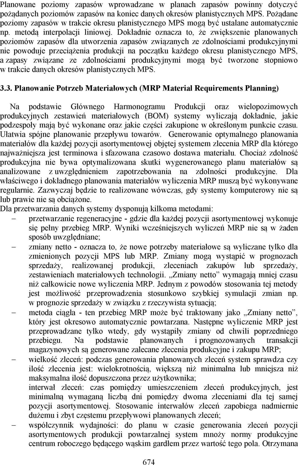 Dokładnie oznacza to, że zwiększenie planowanych poziomów zapasów dla utworzenia zapasów związanych ze zdolnościami produkcyjnymi nie powoduje przeciążenia produkcji na początku każdego okresu