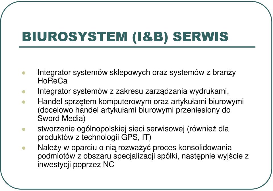 przeniesiony do Sword Media) stworzenie ogólnopolskiej sieci serwisowej (równieŝ dla produktów z technologii GPS, IT)