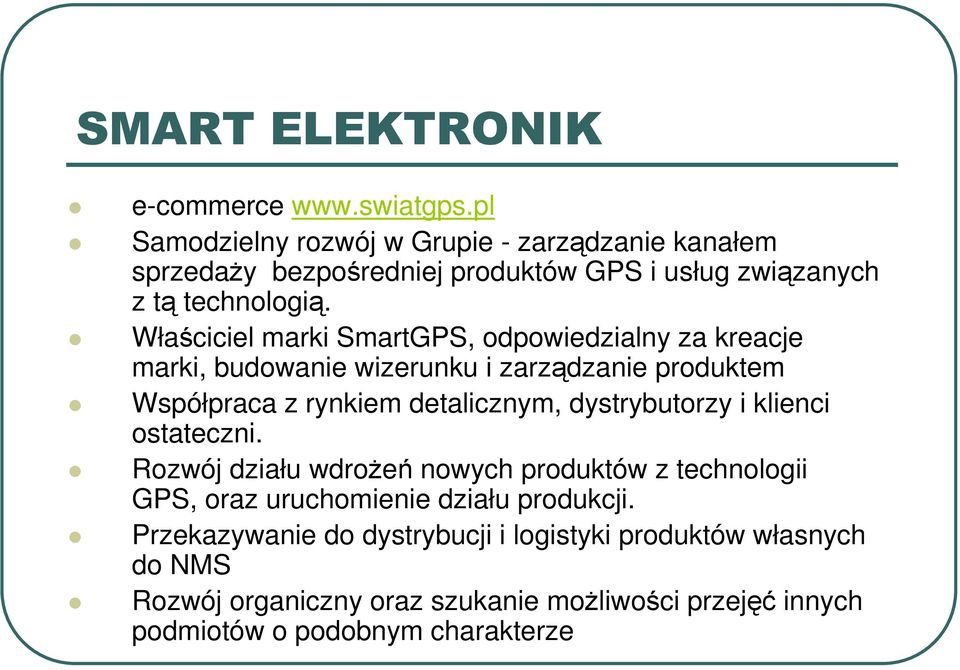 Właściciel marki SmartGPS, odpowiedzialny za kreacje marki, budowanie wizerunku i zarządzanie produktem Współpraca z rynkiem detalicznym,