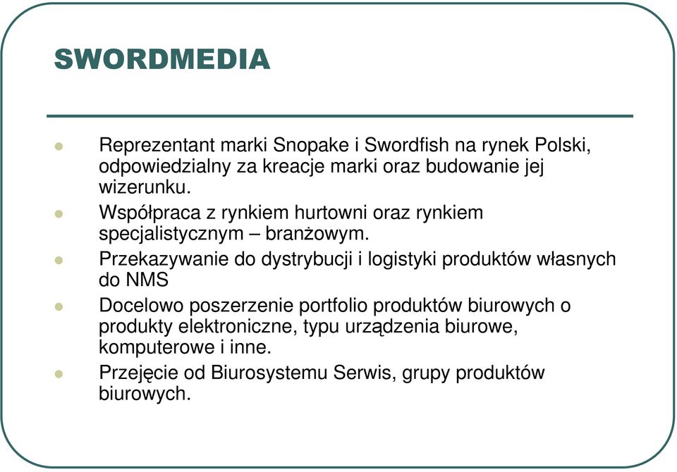 Przekazywanie do dystrybucji i logistyki produktów własnych do NMS Docelowo poszerzenie portfolio produktów